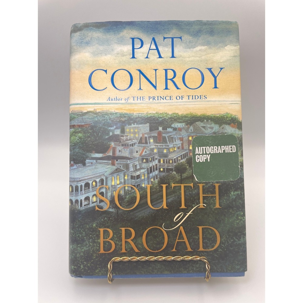 Pat Conroy South of Broad SIGNED 1st Edition 1st Printing 2009 Hardcover DJ